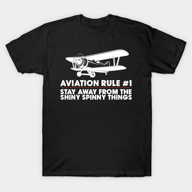 Aviation Rule #1 Stay Away From The Shiny Spinny Things T-Shirt by thingsandthings